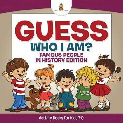 Guess Who I Am? Famous People In History Edition Activity Books For Kids 7-9-..