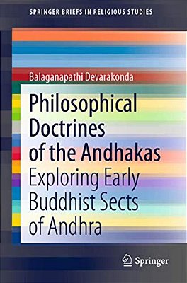 Philosophical Doctrines Of The Andhakas: Exploring Early Buddhist Sects Of Andhra-..