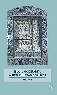 Islam, Modernity, And The Human Sciences-..
