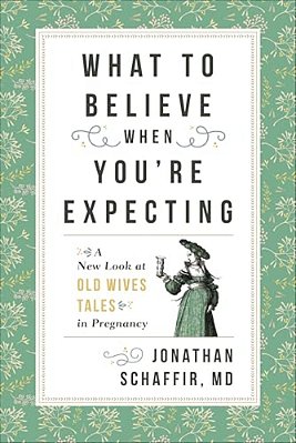 What To Believe When You'Re Expecting: A New Look At Old Wives' Tales In Pregnancy-..