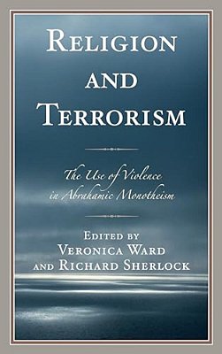 Religion And Terrorism: The Use Of Violence In Abrahamic Monotheism-..
