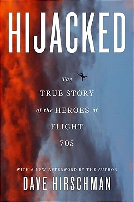 Hijacked: The True Story Of The Heroes Of Flight 705-..