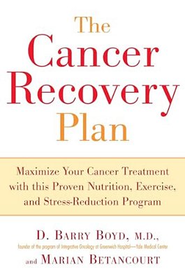 The Cancer Recovery Plan: Maximize Your Cancer Treatment With This Proven Nutrition, Exercise, And Stress-Reduction Program-..