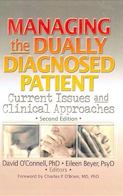 Managing The Dually Diagnosed Patient: Current Issues And Clinical Approaches, Second Edition-..