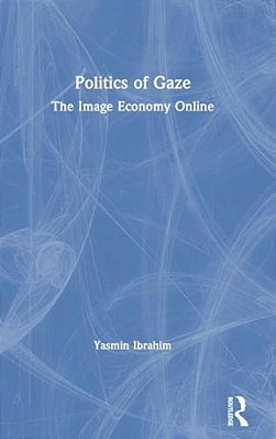 Politics Of Gaze: The Image Economy Online-..