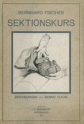 Der Sektionskurs, Kurze Anleitung Zur Pathologisch-Anatomischen Untersuchung Menschlicher Leichen-..