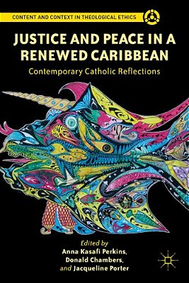 Justice And Peace In A Renewed Caribbean: Contemporary Catholic Reflections-..