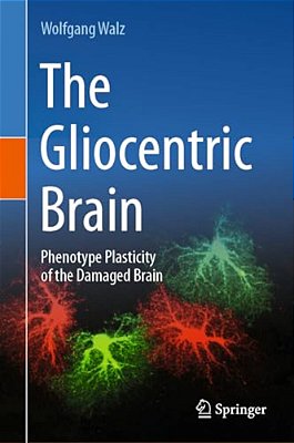 The Gliocentric Brain: Phenotype Plasticity Of The Damaged Brain-..