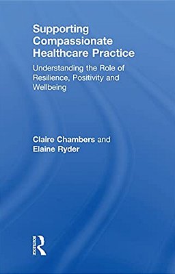 Supporting Compassionate Healthcare Practice: Understanding The Role Of Resilience, Positivity And Wellbeing-..