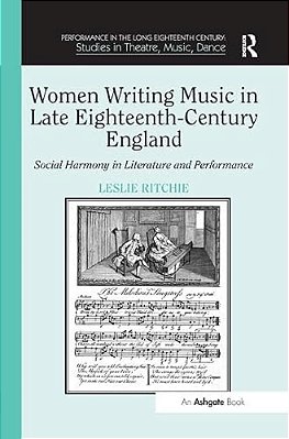 Women Writing Music In Late Eighteenth-Century England: Social Harmony In Literature And Performance-..
