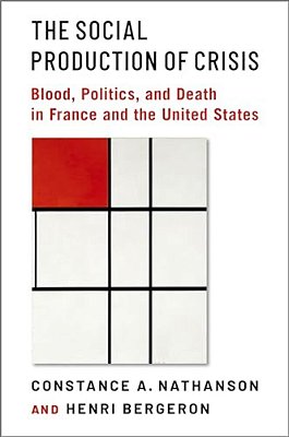 The Social Production Of Crisis: Blood, Politics, And Death In France And The United States-..