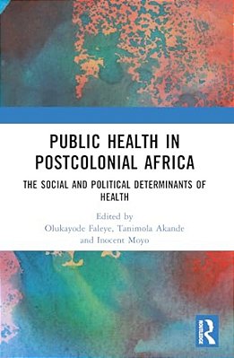Public Health In Postcolonial Africa: The Social And Political Determinants Of Health-..