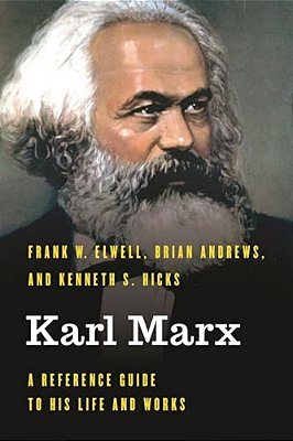 Karl Marx: A Reference Guide To His Life And Works-..