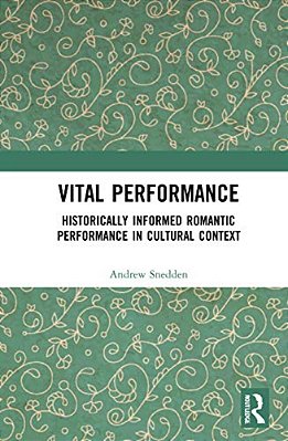 Vital Performance: Historically Informed Romantic Performance In Cultural Context-..