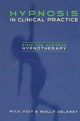 Hypnosis In Clinical Practice: Steps For Mastering Hypnotherapy-..