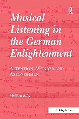 Musical Listening In The German Enlightenment: Attention, Wonder And Astonishment-..