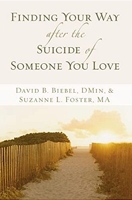 Finding Your Way After The Suicide Of Someone You Love: Help And Hope For An Unexpected Journey-..