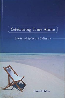 Celebrating Time Alone: Stories Of Splendid Solitude-..