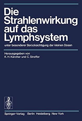 Die Strahlenwirkung Auf Das Lymphsystem: Unter Besonderer Berücksichtigung Der Kleinen Dosen-..