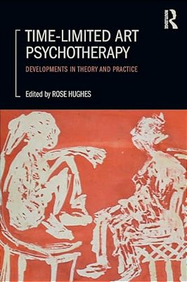 Time-Limited Art Psychotherapy: Developments In Theory And Practice-..