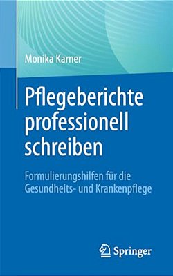 Pflegeberichte Professionell Schreiben: Formulierungshilfen Für Die Gesundheits- Und Krankenpflege-..