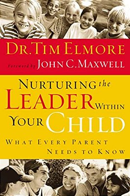 Nurturing The Leader Within Your Child: What Every Parent Needs To Know-..