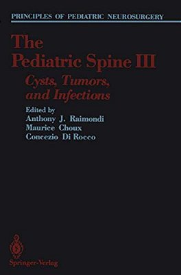 The Pediatric Spine III: Cysts, Tumors, And Infections-..