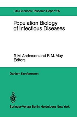 Population Biology Of Infectious Diseases: Report Of The Dahlem Workshop On Population Biology Of Infectious Disease Agents Berlin 1982, March 14 - 19-..