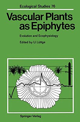 Vascular Plants As Epiphytes: Evolution And Ecophysiology-..