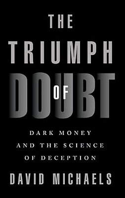 The Triumph Of Doubt: Dark Money And The Science Of Deception-..