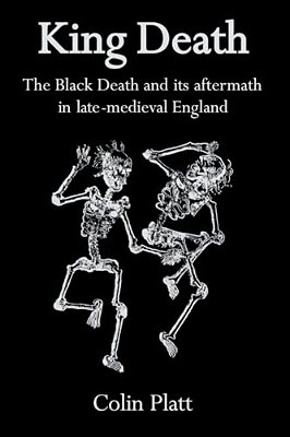 King Death: The Black Death And Its Aftermath In Late-Medieval England-..