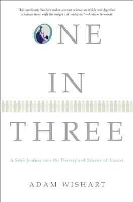 One In Three: A Son's Journey Into The History And Science Of Cancer-..