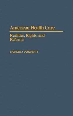 American Health Care: Realities, Rights, And Reforms-..