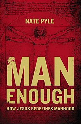 Man Enough: How Jesus Redefines Manhood-..