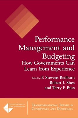Performance Management And Budgeting: How Governments Can Learn From Experience-..