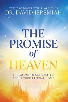 The Promise Of Heaven: 31 Reasons To Get Excited About Your Eternal Home-..
