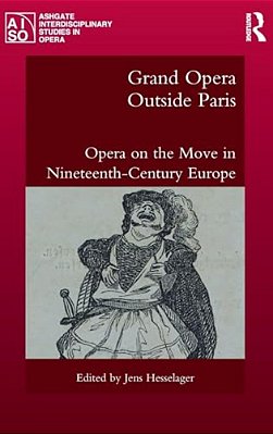Grand Opera Outside Paris: Opera On The Move In Nineteenth-Century Europe-..