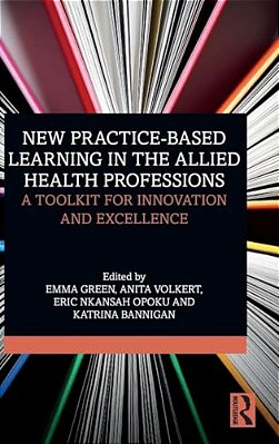 New Practice-Based Learning In The Allied Health Professions: A Toolkit For Innovation And Excellence-..