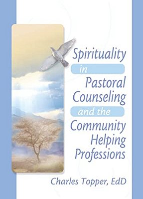 Spirituality In Pastoral Counseling And The Community Helping Professions-..