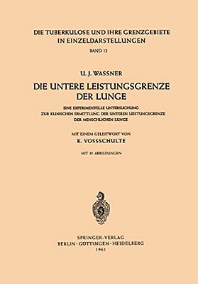 Die Untere Leistungsgrenze Der Lunge: Eine Experimentelle Untersuchung Zur Klinischen Ermittlung Der Unteren Leistungsgrenze Der Menschlichen Lunge-..