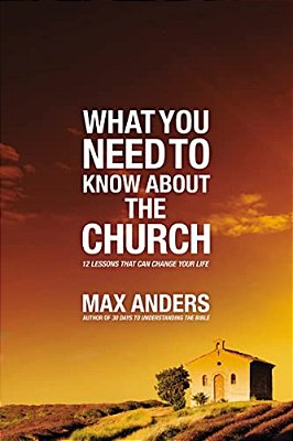 What You Need To Know About The Church: 12 Lessons That Can Change Your Life-..