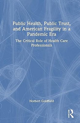 Public Health, Public Trust And American Fragility In A Pandemic Era: The Critical Role Of Health Care Professionals-..