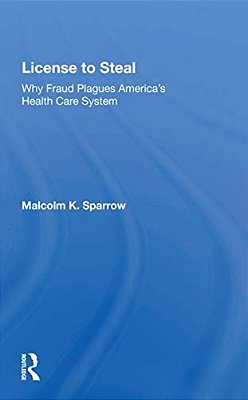 License To Steal: How Fraud Bleeds America's Health Care System, Updated Edition-..