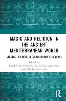 Magic And Religion In The Ancient Mediterranean World: Studies In Honor Of Christopher A. Faraone-..