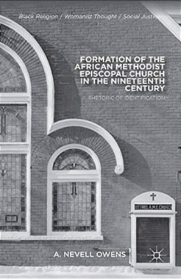 Formation Of The African Methodist Episcopal Church In The Nineteenth Century: Rhetoric Of Identification-..