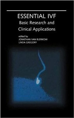 Essential Ivf: Basic Research And Clinical Applications-..