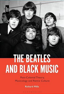 The Beatles And Black Music: Post-Colonial Theory, Musicology And Remix Culture-..