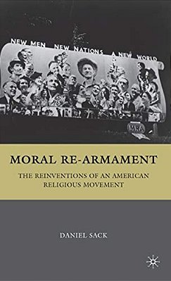 Moral Re-Armament: The Reinventions Of An American Religious Movement-..