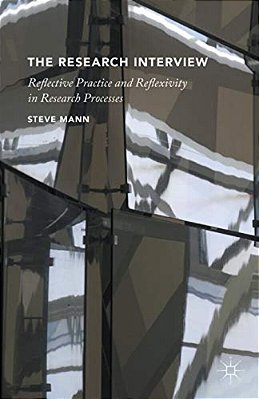 The Research Interview: Reflective Practice And Reflexivity In Research Processes-..