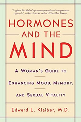 Hormones And The Mind: A Woman's Guide To Enhancing Mood, Memory, And Sexual Vitality-..